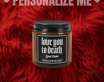 Personalized LOVE YOU to DEATH Scented Candle, gothic gift, gift for her, Type O Negative, Gift for Him, Dark Candle, Gothic Candle,