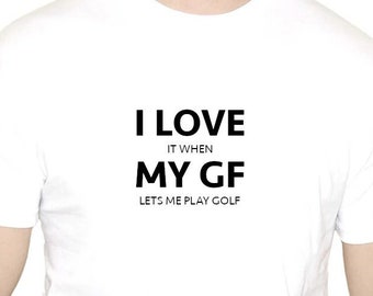 I LOVE MY GF T-Shirt golf drôle golfeur golf cadeau fête des pères papa