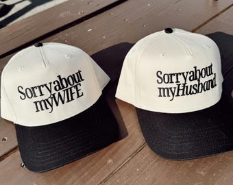 Sorry about my Husband & Wife Embroidered Classic Dad Hat, Husband and Wife Richardson Trucker Hat, Husband and Wife Matching Baseball Hat