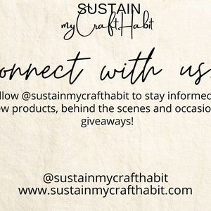 Peut inclure: Texte graphique sur un fond beige avec le texte "SUSTAIN my Craft Habit" et "connect with us... follow @sustainmycrafthabit to stay informed of new products, behind the scenes and occasional giveaways!" et le texte "@sustainmycrafthabit www.sustainmycrafthabit.com" en bas.