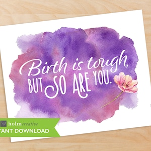 Printable Files Birth is tough, but so are you Birth Affirmation Watercolor Poster, Labor & Childbirth Motivation image 1