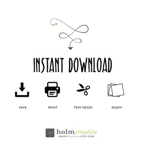 May include: A black and white graphic with the text "INSTANT DOWNLOAD" and four icons: a download arrow, a printer, scissors, and a stack of paper. The text "SAVE", "PRINT", "TRIM EDGES", and "ENJOY!" are below the icons. The graphic also includes a green dot and a black infinity symbol.