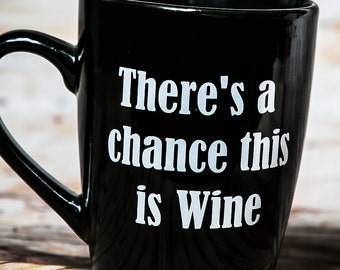 There's a Chance this is Wine, Funny Coffee Mug, Coffee Cup, Coffee Mug, Wine Gifts, This is wine, wine mug, Wine lover gift, personalized