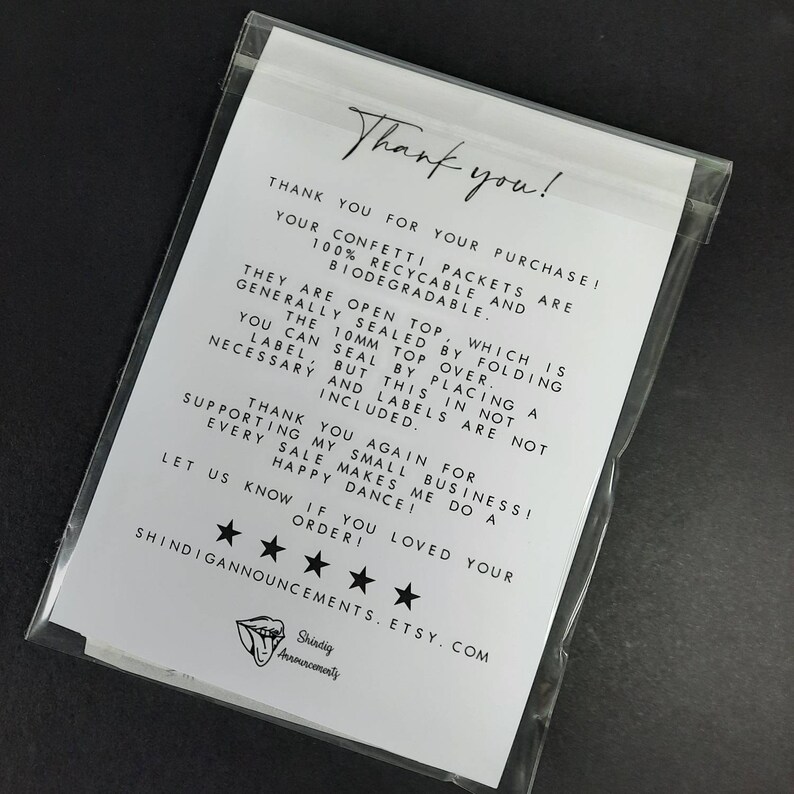 May include: Thank you! Your confetti packets are 100% recyclable and biodegradable. They are open top, which is generally sealed by folding the 10mm top over. You can seal this by placing a label, but this is not necessary and labels are not included. Thank you again for supporting my small business! Every sale makes me do a happy dance! Let us know if you loved your order! ShirdigAnnouncements.etsy.com