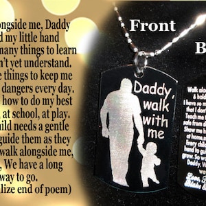 May include: Black metal dog tag necklace with a silhouette of a father and child walking together. The front of the tag reads "Daddy, walk with me". The back of the tag has a poem about a father and child walking together.