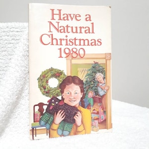Have A Natural Christmas Vintage Holiday Traditions Book Recipes Crafts Decorations
