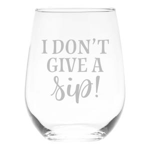 I Don&#39;t Give A Sip Stemless Wine Glass - Funny Gift for Women and Men  17 oz.