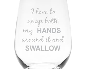 I Love To Wrap Both My HANDS Around It And Swallow,  17 oz.  Stemless Wine Glass - Funny Gift for Women and Men