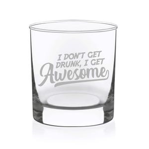 I Don&#39;t Get Drunk I Get Awesome Whiskey Rocks Glass -  11 oz.