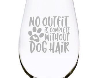 No Outfit is Complete without Dog Hair  stemless wine glass, 17 oz.