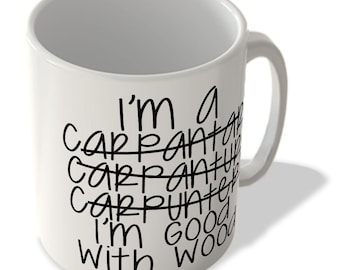 Carpenter - I'm Good With Wood - Carpentry Mug