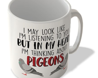 I May Look Like I'm Listening To You - Thinking About Pigeons - Mug