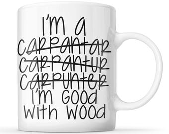 Carpenter I'm Good with Wood Funny Carpentry Mug Gift