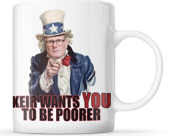 Keir Wants You To Be Poorer - Funny Starmer, UK Prime Minister Mug