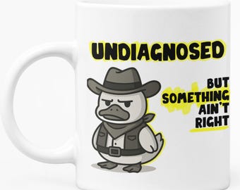 Undiagnosed But Something Aint Right - Cowboy Duck Mug