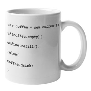 May include: White ceramic mug with black text that reads: "var coffee = new coffee(); if(coffee.empty) { coffee.refill(); }else{ coffee.drink; }"