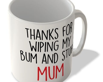 Thanks For Wiping My Bum And Stuff Mum - Mug