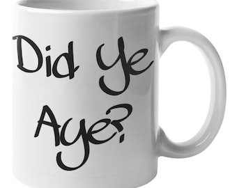 Did Ye Aye? - Scottish Mug