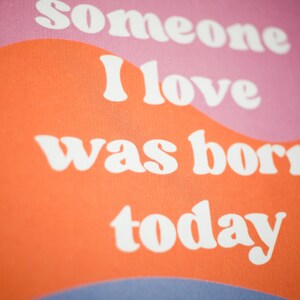 Someone I Love was Born Today image 5