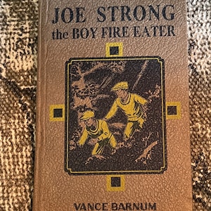 Antique 1916 Joe Strong the Boy Fire Eater or The Most Dangerous Performance on Record by Vance Barnum hardback book vintage