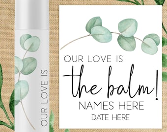 Eucalyptus Wedding Lip Balm Favors - Set of 15+ Custom Lip Balms - Our Love is the Balm Wedding Labels - Greenery Wedding Favors