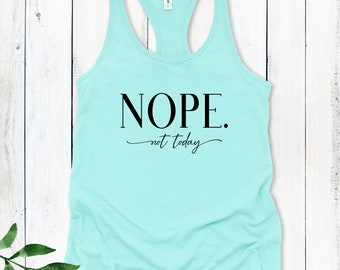 Nope Not Today Shirt, Fitness Tank Top, Gift for Mom