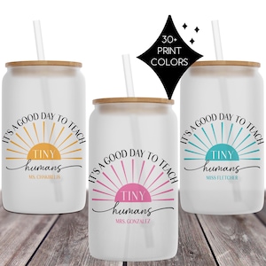 Custom Teacher Iced Coffee Tumbler | It&#39;s a Good Day to Teach Tiny Humans | Personalized End of Year Teacher Gift | Thank You from Student