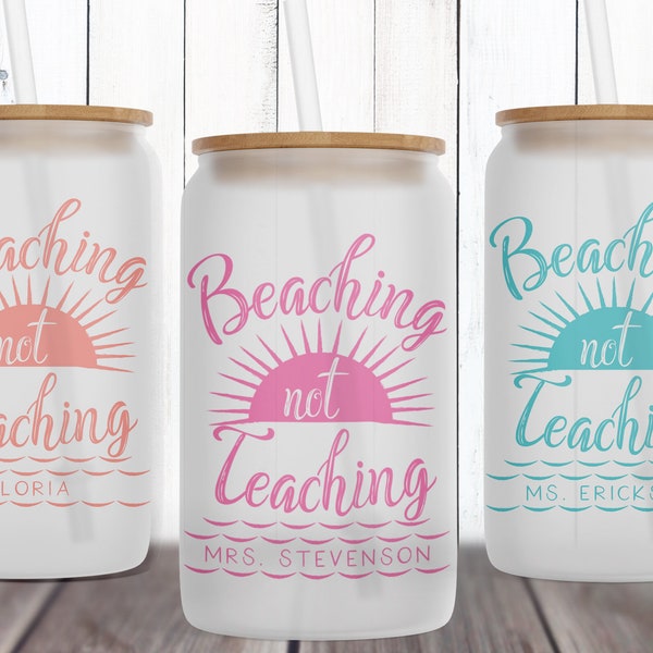 Custom Teacher Gifts, Beaching Not Teaching Cup, Personalized Iced Coffee Tumbler, Teacher Thank You from Student, End of Year Gift for TA