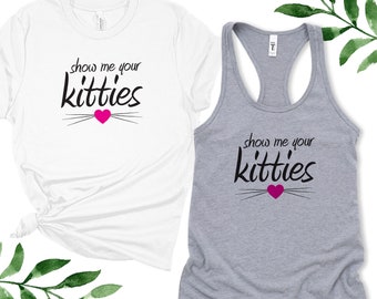 Funny Cat Shirt for Her, Cat Lover Gifts, Show Me Your Kitties Shirt, Kitty Tank Top, Kitty Shirt, Cute Cat Lady Gifts, Womens Cat Shirts