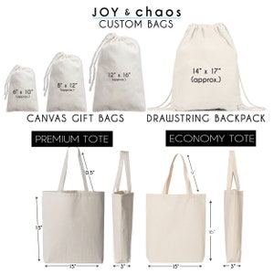 May include: A set of six canvas bags in various sizes, including a drawstring backpack, a premium tote bag, and an economy tote bag. The bags are all white and feature black text with measurements in inches. The text reads "JOY & chaos CUSTOM BAGS", "CANVAS GIFT BAGS", "PREMIUM TOTE", "DRAWSTRING BACKPACK", "ECONOMY TOTE", "6" x 10" (approx.)", "8" x 12" (approx.)", "12" x 16" (approx.)", "14" x 17" (approx.)", "15", "0.5", "16", "15", "3", "15", "3".