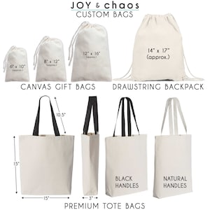 May include: A set of six canvas bags in various sizes, including a drawstring backpack, tote bags with black handles, and tote bags with natural handles. The bags are all white and made of canvas. The bags are labeled with their dimensions in inches. The text "JOY & chaos CUSTOM BAGS" is at the top of the image. The text "CANVAS GIFT BAGS" is below the smaller bags. The text "DRAWSTRING BACKPACK" is below the drawstring backpack. The text "PREMIUM TOTE BAGS" is below the tote bags.