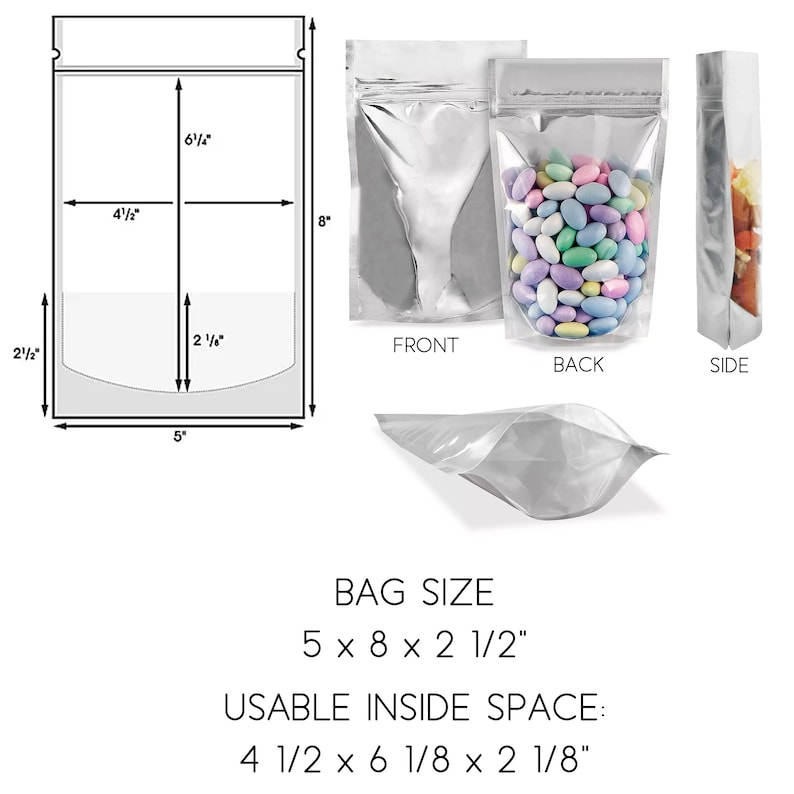 May include: Clear, resealable stand-up pouch with a silver metallic backing. The bag is 5 inches wide, 8 inches tall, and 2.5 inches deep. Usable inside space is 4.5 x 6.125 x 2.125 inches. The bag is shown empty, filled with candy, and with a side view.