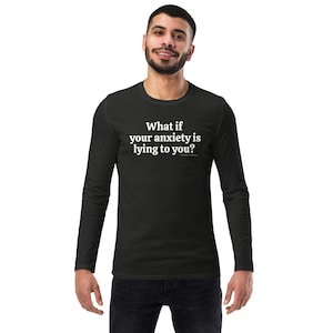 What if your anxiety is lying to you?  Unisex fashion long sleeve shirt