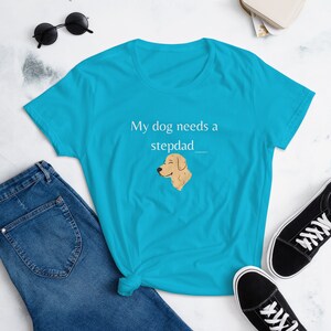 My dog needs a stepdad - Women&#39;s short sleeve t-shirt
