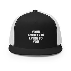 Your Anxiety is Lying to You- Trucker Cap/Hat