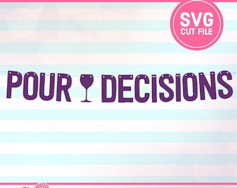 Pour Decisions Banner SVG, Party Decor Cut File (Digital Download)