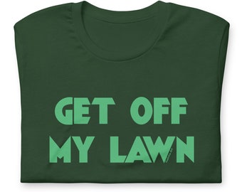 Get Off My Lawn, Dad Shirt, Bella Tee, Father's Day Gift for Dad Or Grandpa