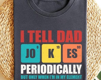 I Tell Dad Jokes Periodically But Only When I'm In My Element Shirt, Fathers Day Shirt, Dad Jokes Shirt, Funny Dad Shirt, Gift For Dad FDS05