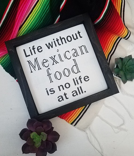 Life Without Mexican Food Is No Life At All Kitchen Decor Etsy