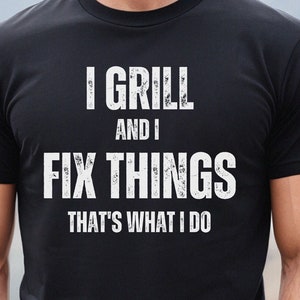 Funny Dad T-Shirt: Grill & Fix Things - Handyman Gift