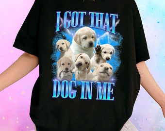 T-shirt personnalisé I Got That Dog in Me T-shirt rap personnalisé pour animaux de compagnie, numérique, chemise personnalisée