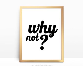 SALE - Why Not, Black White Typography, Vintage Font Quote, Motivational Saying, Inspirational Text, Everyday Reminder, Life, Modern