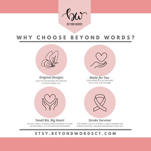 May include: Pink graphic with the text "WHY CHOOSE BEYOND WORDS?" and four icons. The icons are a butterfly, a hand holding a heart, a hand holding a heart, and a ribbon. The text below the icons reads "Original Designs", "Made for You", "Small Biz, Big Heart", and "Stroke Survivor". The text at the bottom of the graphic reads "ETSY.BEYONDWORDSCT.COM".