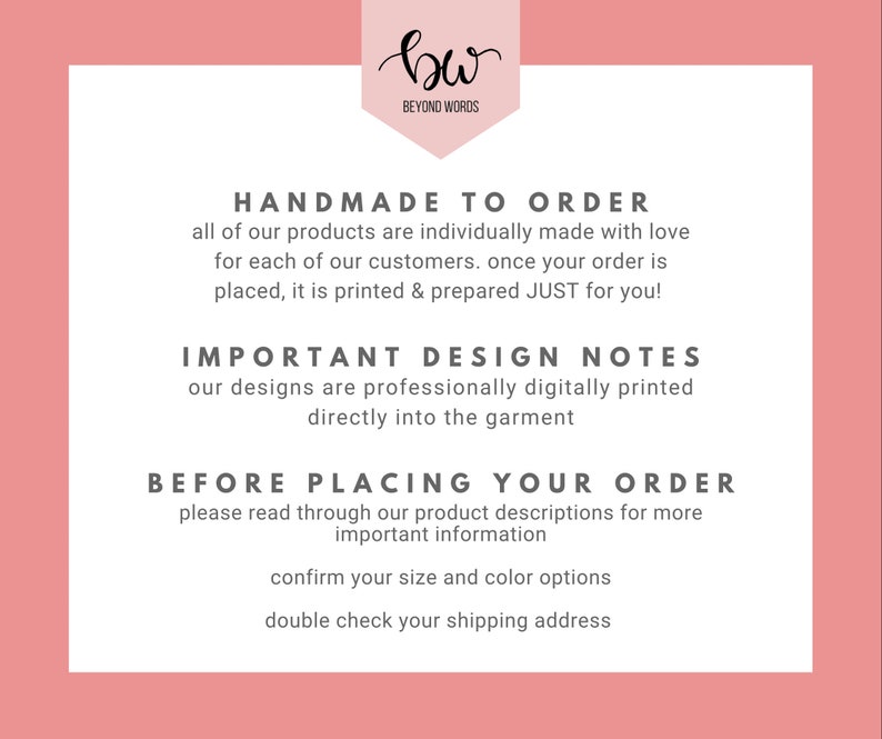 May include: Pink background with white text that reads "Handmade to Order" and "Important Design Notes". The text also reads "Before Placing Your Order" and includes instructions to read product descriptions, confirm size and color options, and double check the shipping address.