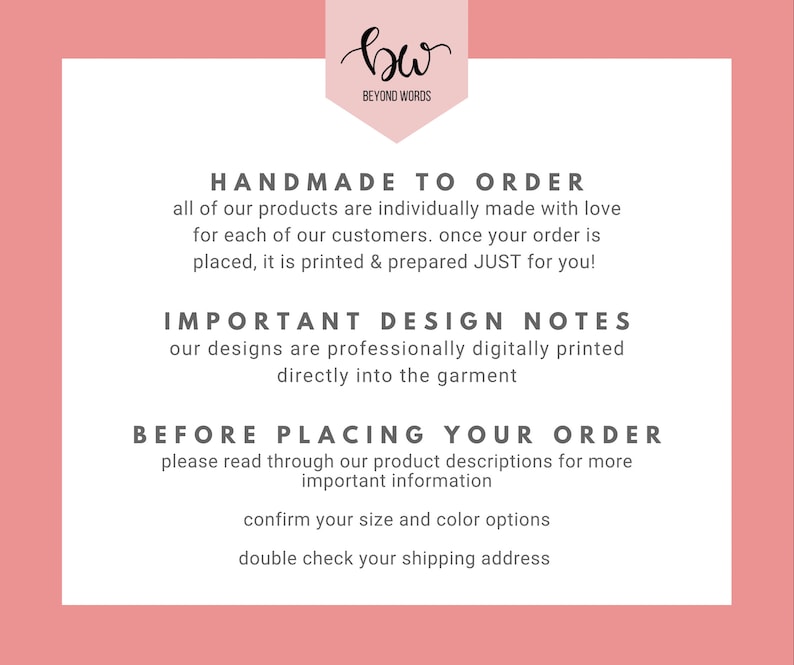 May include: Pink background with white text that reads "Handmade to Order" and "Important Design Notes". The text also reads "Before Placing Your Order" and includes instructions to read product descriptions, confirm size and color options, and double check the shipping address.