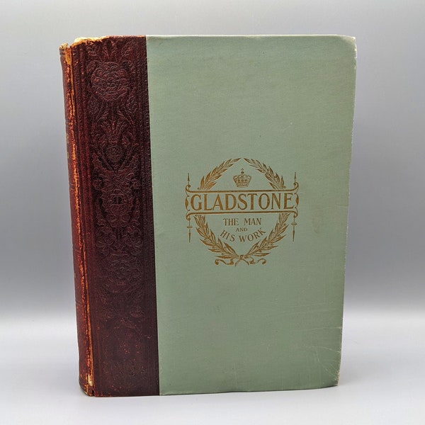 Gladstone The Man And His Work by Gunsaulus Frank / 1898 1890s / Vintage Book / Antique Book