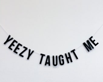 Yeezy Taught Me | banner, party decorations, decor, blame game, kanye west, yeezy taught you well