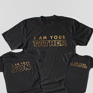 I am your Father I am your son I am your daughter, T-shirts Bodysuit  - Boy Girl Dad Matching Father&#39;s Day Gift Idea Daddy and me
