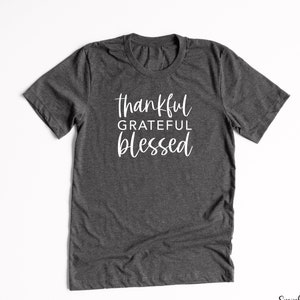 Thankful Grateful Blessed Graphic Tee Weekend Shirt Comfy Tee Parenting Mothers Day Gift Thanksgiving shirt Thankful Shirt Blessed