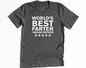 World's Best farter I mean Father Funny T-Shirt  Funny Fathers Day gift Idea First fathers Day